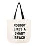 Nobody Likes A Shady Beach Tote