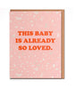 This Baby Is Already So Loved Card