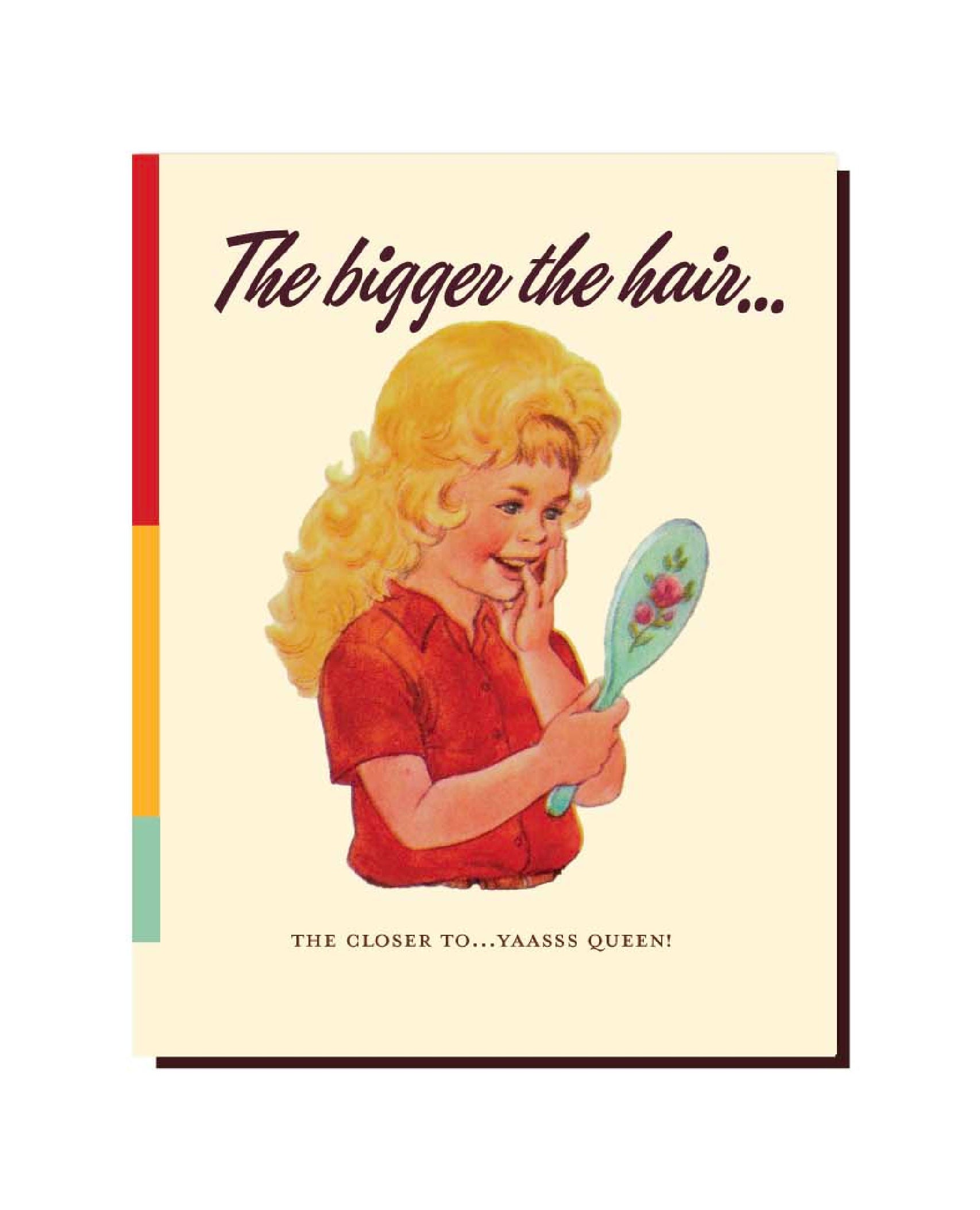 The Bigger The Hair Card