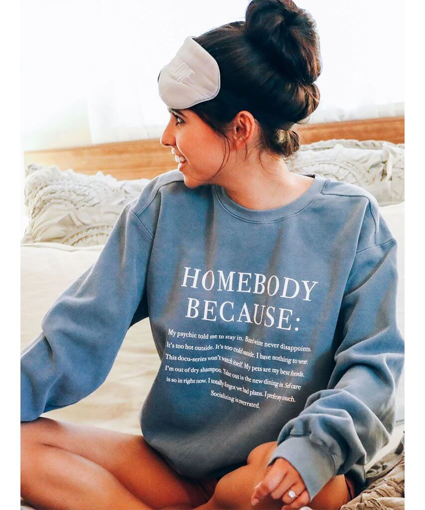 Homebody Because Sweatshirt