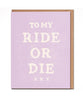 To My Ride Or Die Card