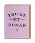 You're My Human Card